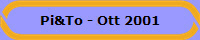 Pi&To - Ott 2001